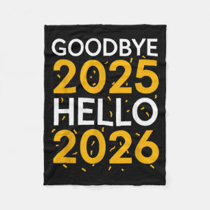 Goodbye 2025 Hello 2026 Tee New Year 2026  Fleece Blanket