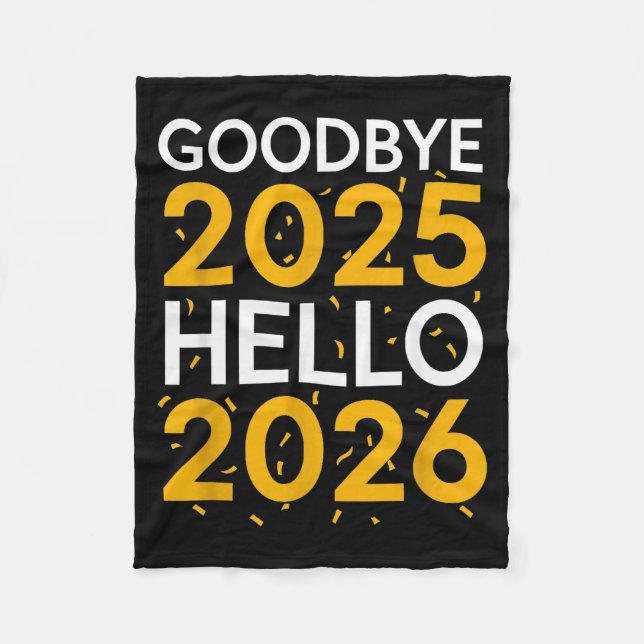 Goodbye 2025 Hello 2026 Tee New Year 2026  Fleece Blanket (Front)