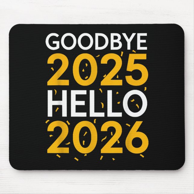 Goodbye 2025 Hello 2026 Tee New Year 2026  Mouse Mat (Front)
