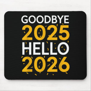 Goodbye 2025 Hello 2026 Tee New Year 2026  Mouse Mat