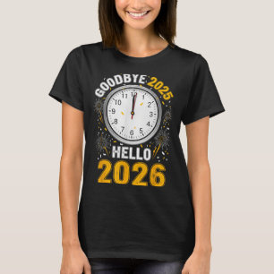 Goodbye 2025 Hello 2026 Tee With Clock New Year 20