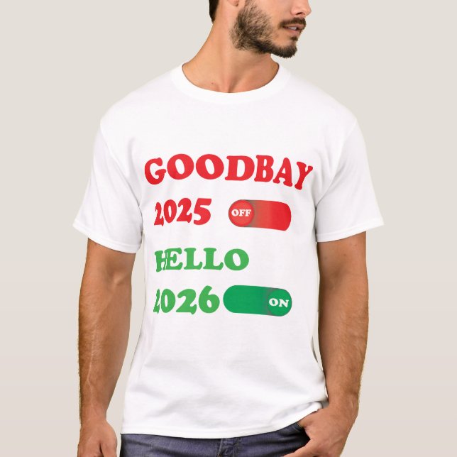 Goodbye 2025 Hello 2026 Toggle Switch Design T-Shirt (Front)