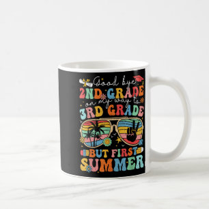 Goodbye 2nd Grade On Way to 3rd Grade But First Coffee Mug