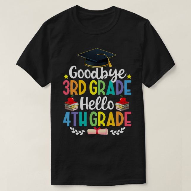 Goodbye 3rd Grade Hello 4th Grade  Funny Graduatio T-Shirt (Design Front)