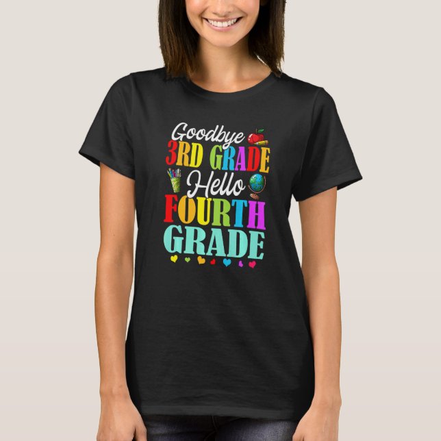 Goodbye 3rd Grade Hello Fourth Grade Back To Schoo T-Shirt (Front)