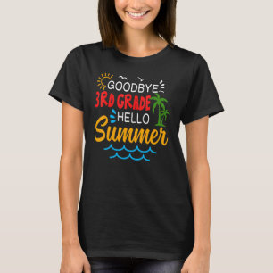 Goodbye 3rd Grade Hello Summer Third Grade Graduat T-Shirt