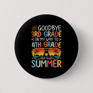 Goodbye 3rd Grade On My Way To 4th Grade But First 6 Cm Round Badge