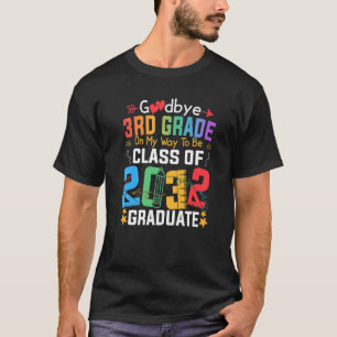 Goodbye 3rd Grade On My Way To Be Class Of 2032 Gr T-Shirt