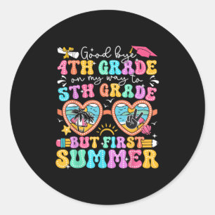 Goodbye 4th Grade Graduation To 5th Grade But Firs Classic Round Sticker