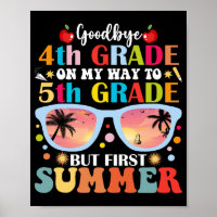 Goodbye 4th Grade Hello 5th Grade But First Summer