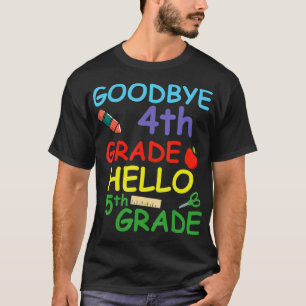 Goodbye 4th Grade Hello 5th Grade  T-Shirt