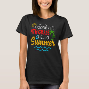 Goodbye 4th Grade Hello Summer  Fourth Grade Gradu T-Shirt