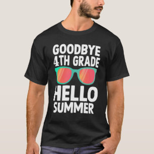 Goodbye 4th Grade Hello Summer Last Day Of School  T-Shirt