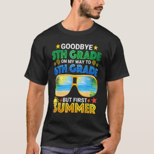 Goodbye 5th Grade Graduation To 6th Grade Hello Su T-Shirt