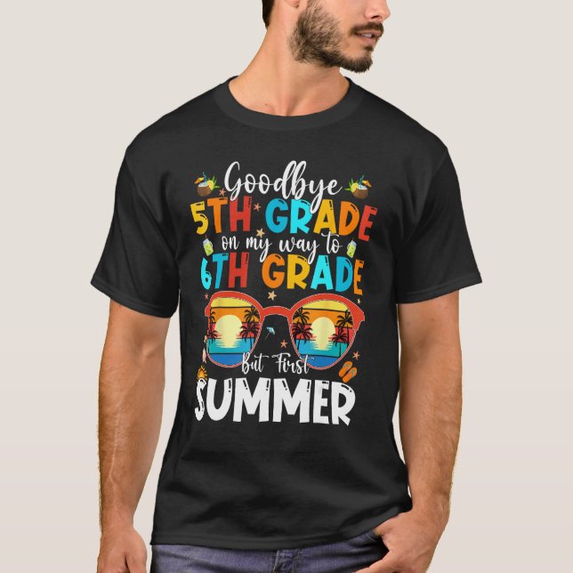 Goodbye 5th Grade Graduation To 6th Grade Hello Su T-Shirt (Front)