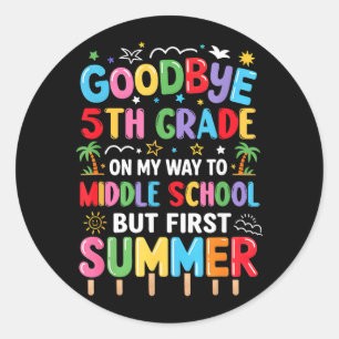 Goodbye 5th Grade Graduation to Middle School Classic Round Sticker