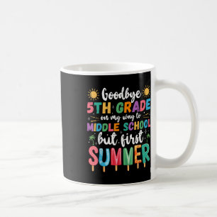 Goodbye 5th Grade Graduation To Middle School Firs Coffee Mug