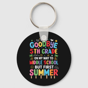 Goodbye 5th Grade Graduation To Middle School Firs Key Ring