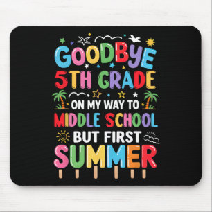 Goodbye 5th Grade Graduation To Middle School Firs Mouse Mat