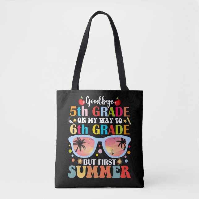 Goodbye 5th Grade Hello 6th Grade But First Summer Tote Bag (Front)