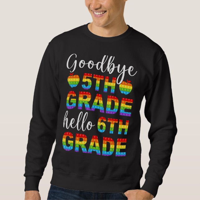 Goodbye 5th Grade Hello 6th Grade Pop It Graduatio Sweatshirt (Front)