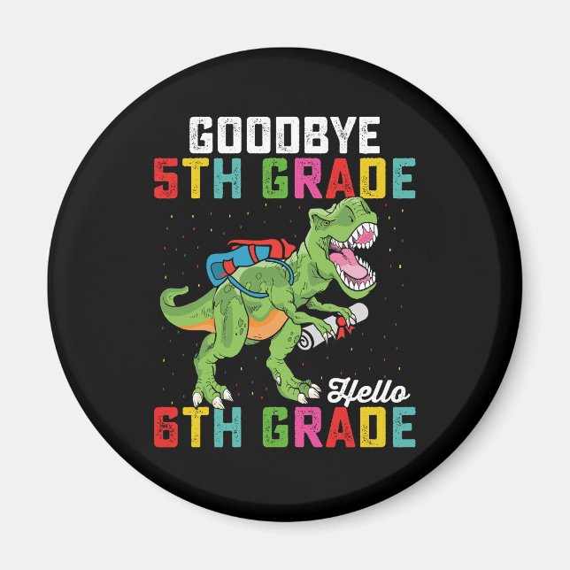 Goodbye 5th Grade Hello 6th Grade T Rex Dinosaur Magnet (Front)
