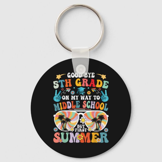 Goodbye 5th Grade Hello Middle School But First Su Key Ring (Front)