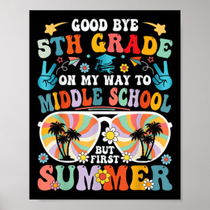 Goodbye 5th Grade Hello Middle School But First Su Poster