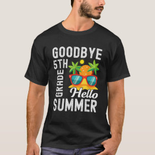 Goodbye 5th Grade Hello Summer Fifth Grade Graduat T-Shirt