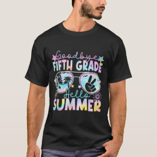 Goodbye 5th Grade Hello Summer Fifth Grade Last Da T-Shirt