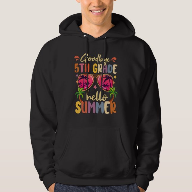 Goodbye 5th Grade Hello Summer Last Day Of School  Hoodie (Front)