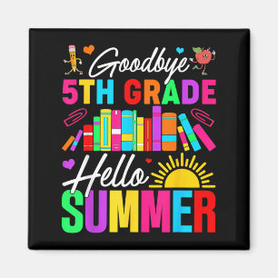 Goodbye 5th Grade Hello Summer Last Day of School Magnet