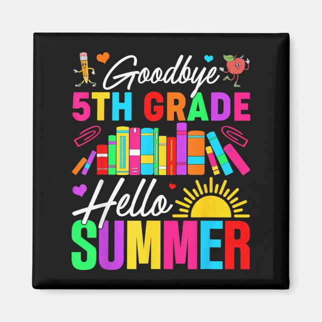 Goodbye 5th Grade Hello Summer Last Day of School Magnet (Front)