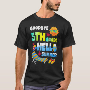 Goodbye 5th Grade Hello Summer Last Day Of School T-Shirt