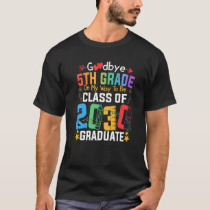 Goodbye 5th Grade On My Way To Be Class Of 2030 Gr T-Shirt