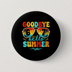 Goodbye 6 7 Hello Summer Last Day of School Cm Round Badge