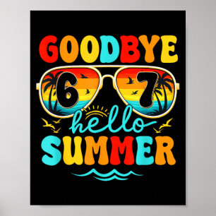 Goodbye 6 7 Hello Summer Last Day of School Poster