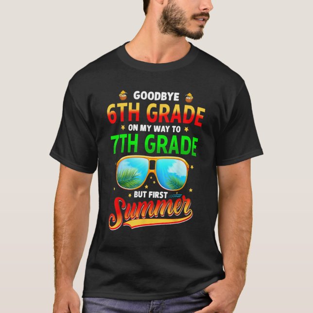 Goodbye 6th Grade Graduation To 7th Grade Hello Su T-Shirt (Front)