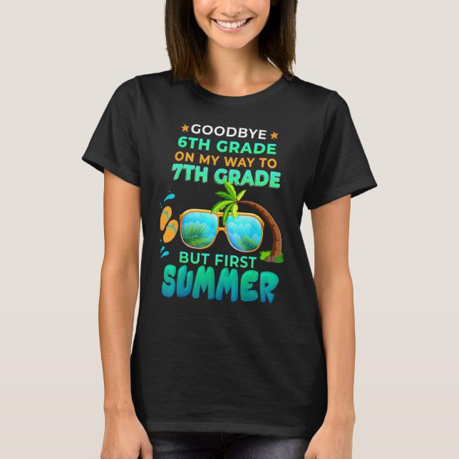 Goodbye 6th Grade Graduation To 7th Grade Hello Su T-Shirt (Front)