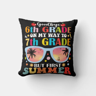 Goodbye 6th Grade Hello 7th Grade But First Summer Cushion