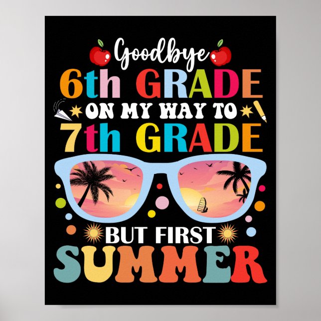 Goodbye 6th Grade Hello 7th Grade But First Summer Poster (Front)