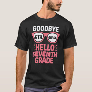 Goodbye 6th Grade Hello 7th Grade School Teacher S T-Shirt