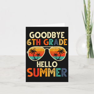 Goodbye 6th Grade Hello Summer 6th Grade Graduatio Card