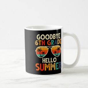 Goodbye 6th Grade Hello Summer 6th Grade Graduatio Coffee Mug