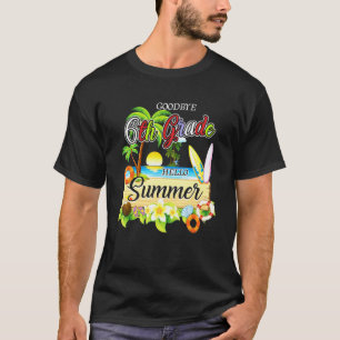 Goodbye 6th Grade Hello Summer  Graduate Apparel T-Shirt