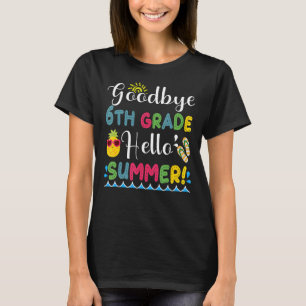Goodbye 6th Grade Hello Summer T-Shirt