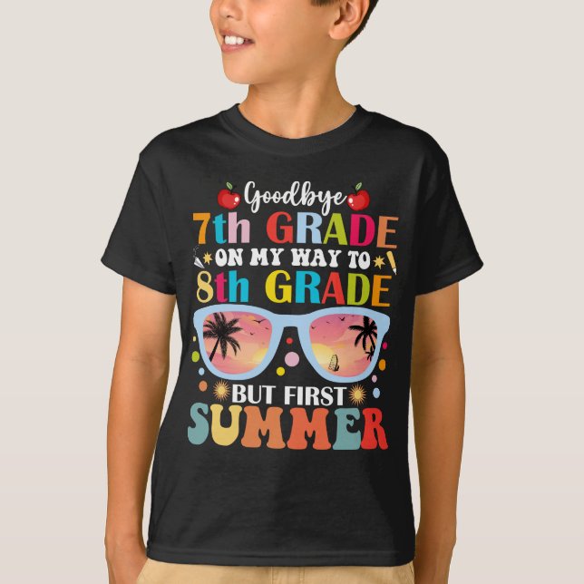 Goodbye 7th Grade Hello 8th Grade But First Summer T-Shirt (Front)