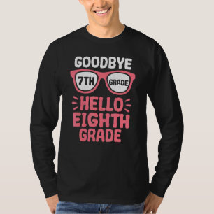 Goodbye 7th Grade Hello 8th Grade School Teacher S T-Shirt