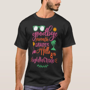 Goodbye 7th Grade Hello 8th Grade Teacher Funny St T-Shirt