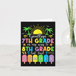 Goodbye 7th Grade On My Way To 8th Grade But First Card